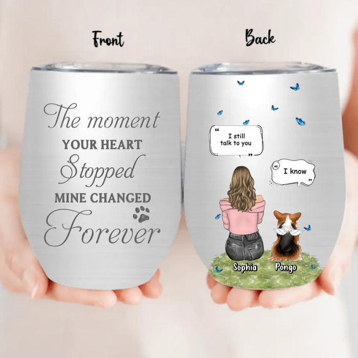 Personalized Memorial Dog Wine Tumbler - Up to 4 Dogs - Gift Idea for Dog Lovers/Owners - The Moment Your Heart Stopped Mine Changed Forever