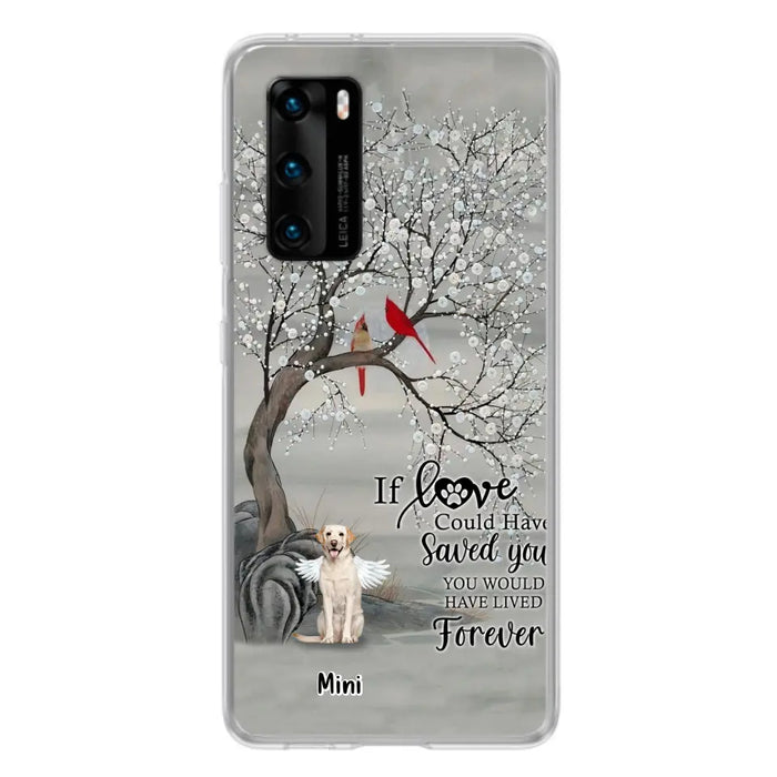 Personalized Memorial Dog Phone Case - Memorial Gift For Dog Lovers With Up to 3 Dogs - If Love Could Have Saved You, You Would Have Lived Forever - Cases For Oppo, Xiaomi And Huawei