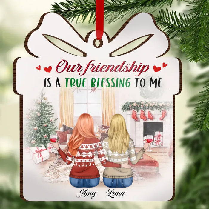 Personalized Friendship Wooden Ornament - Gift Idea For Christmas/Friends/Sisters/Besties - Our Friendship Is A True Blessing To Me