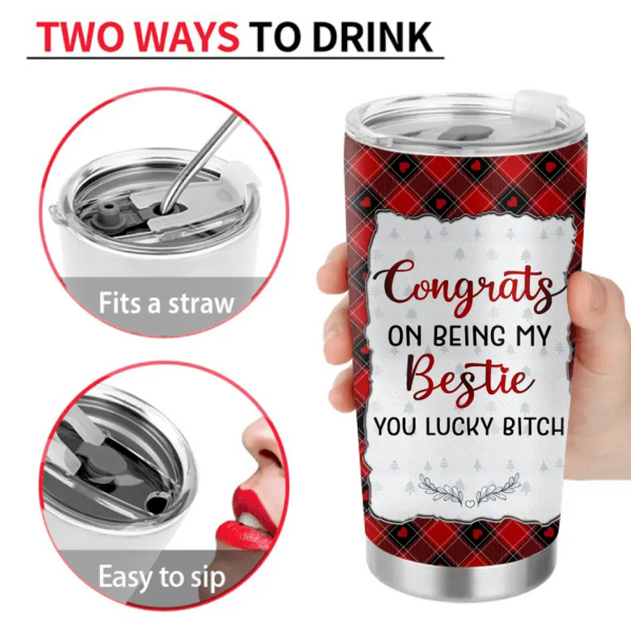 Personalized Besties Tumbler - Gift Idea For Friends/Sisters/Besties - Congrats On Being My Bestie You Lucky Bitch