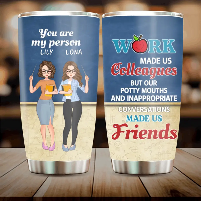 Personalized Colleagues Tumbler - Up to 4 Girls - Gift Idea For Colleagues - Work Make Us Colleagues But Our Potty Mouths And Inappropriate Conversations Made Us Friends