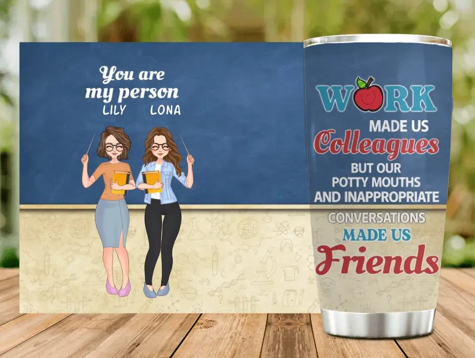 Personalized Colleagues Tumbler - Up to 4 Girls - Gift Idea For Colleagues - Work Make Us Colleagues But Our Potty Mouths And Inappropriate Conversations Made Us Friends
