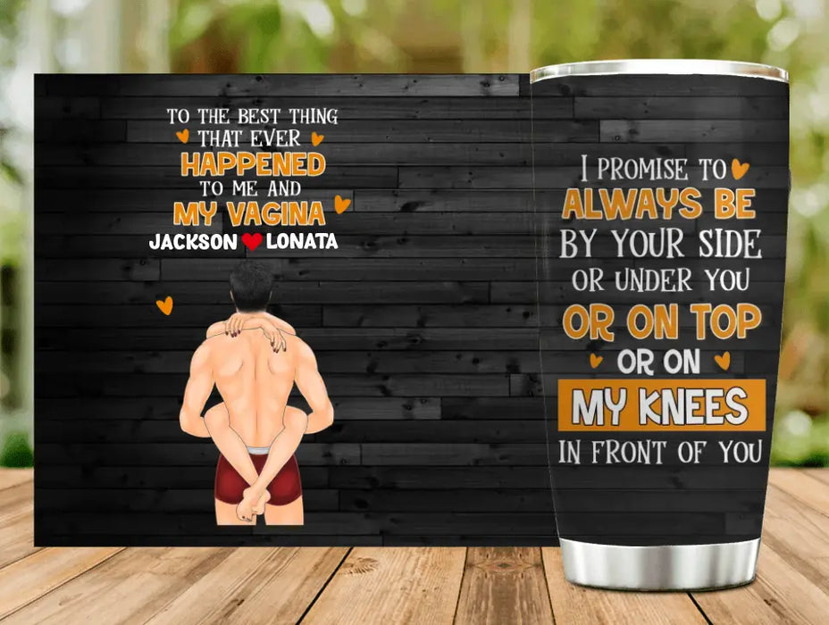 Personalized Couple Tumbler - Gift Idea For Him/Her/Couple - To The Best Thing That Ever Happened To Me And My Vagina