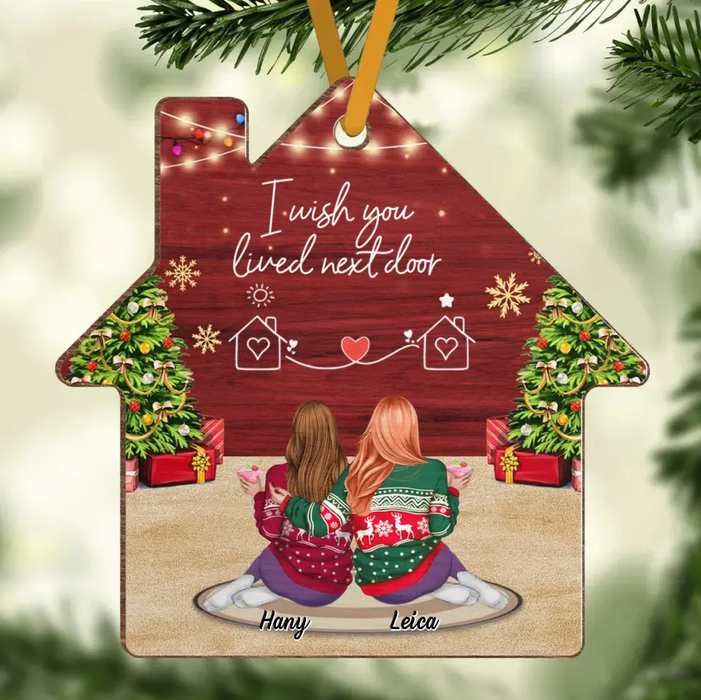 Personalized Friend House Wooden Ornament - Gift Idea For Friend/Sister - I Wish You Lived Next Door