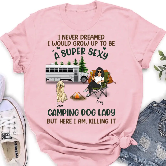 Personalized Camping Lady Shirt/Hoodie - Gift Idea For Dog/Cat Lovers - Up to 4 Dogs/Cats - I Never Dreamed I Would Grow Up To Be A Super Sexy Camping Dog Lady