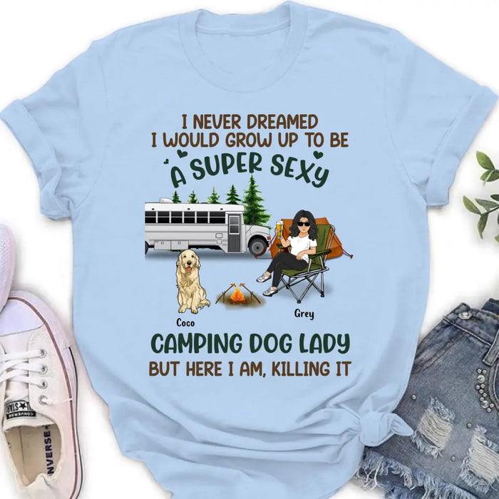 Personalized Camping Lady Shirt/Hoodie - Gift Idea For Dog/Cat Lovers - Up to 4 Dogs/Cats - I Never Dreamed I Would Grow Up To Be A Super Sexy Camping Dog Lady