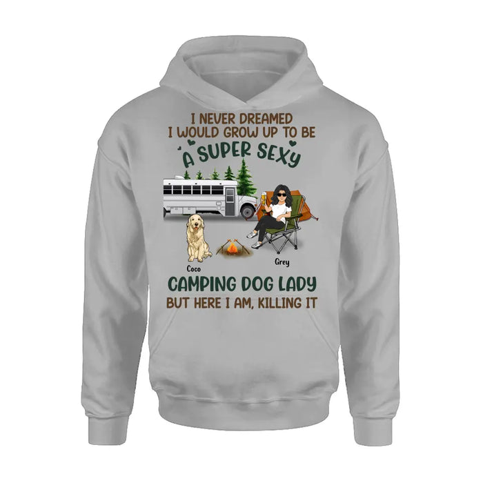 Personalized Camping Lady Shirt/Hoodie - Gift Idea For Dog/Cat Lovers - Up to 4 Dogs/Cats - I Never Dreamed I Would Grow Up To Be A Super Sexy Camping Dog Lady