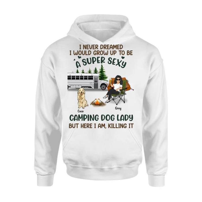 Personalized Camping Lady Shirt/Hoodie - Gift Idea For Dog/Cat Lovers - Up to 4 Dogs/Cats - I Never Dreamed I Would Grow Up To Be A Super Sexy Camping Dog Lady