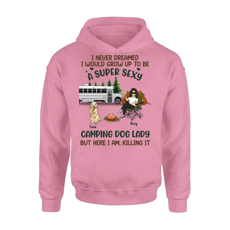 Personalized Camping Lady Shirt/Hoodie - Gift Idea For Dog/Cat Lovers - Up to 4 Dogs/Cats - I Never Dreamed I Would Grow Up To Be A Super Sexy Camping Dog Lady