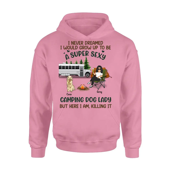 Personalized Camping Lady Shirt/Hoodie - Gift Idea For Dog/Cat Lovers - Up to 4 Dogs/Cats - I Never Dreamed I Would Grow Up To Be A Super Sexy Camping Dog Lady