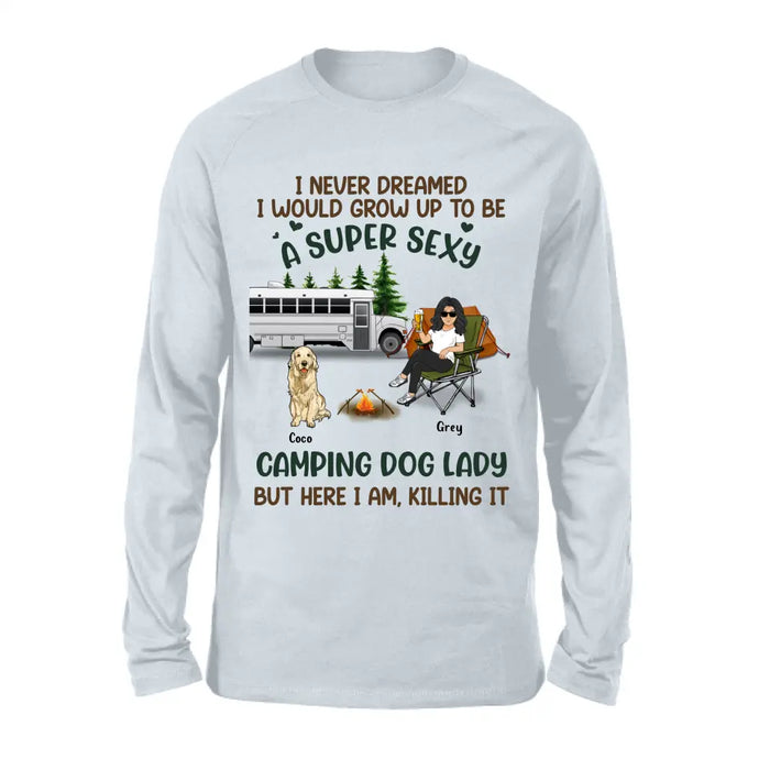 Personalized Camping Lady Shirt/Hoodie - Gift Idea For Dog/Cat Lovers - Up to 4 Dogs/Cats - I Never Dreamed I Would Grow Up To Be A Super Sexy Camping Dog Lady