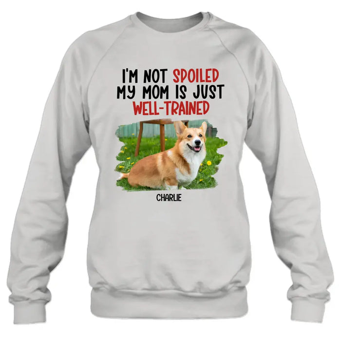 Personalized Dog Shirt/Hoodie - Gift Idea For Dog Lover - Upload Photo - I'm Not Spoiled My Mom Is Just Well-Trained