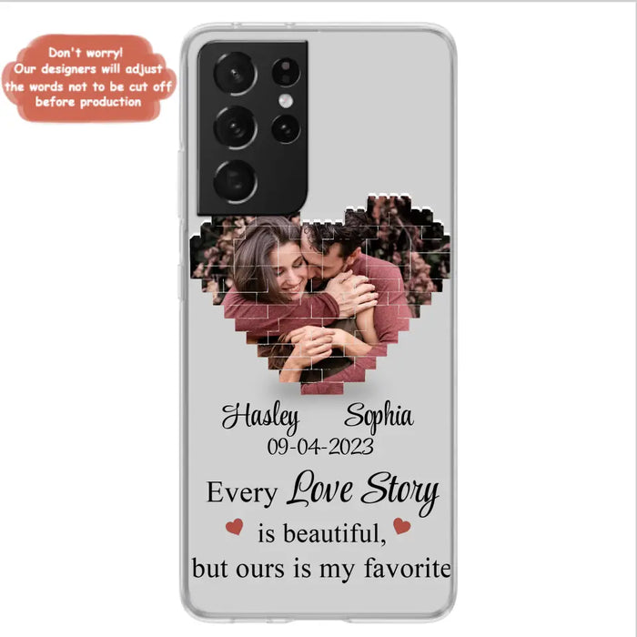 Personalized Love Story Phone Case For iPhone/Samsung - Gift Idea For Couple/Christmas/Valentine/Anniversary - Upload Photo - Every Love Story Is Beautiful, But Ours Is My Favorite