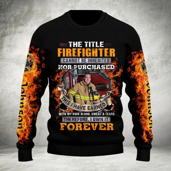 Personalized Firefighter Photo AOP Sweater - Gift Idea For Firefighter - The Title Firefighter Cannot Be Inherited