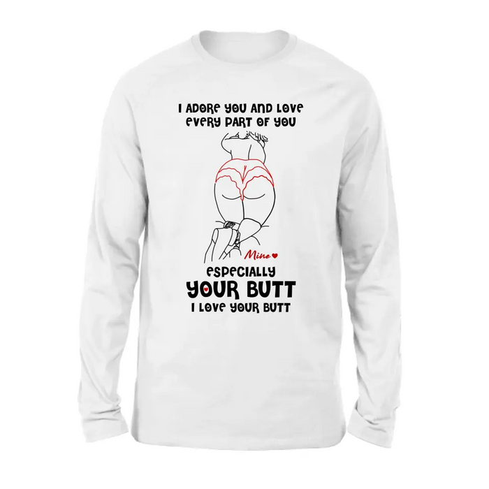 Personalized Funny T-Shirt/Long Sleeve/Sweatshirt/Hoodie - Gift Idea For Couple/Him/Her - I Love Your Butt