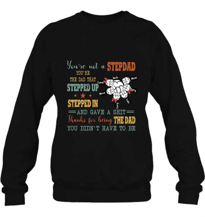 Personalized Stepdad Shirt/Hoodie - Up to 6 Kids - Father's Day Gift Idea - Thanks For Being The Dad