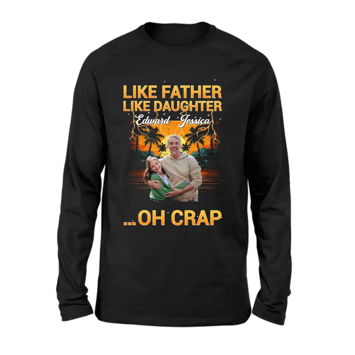Personalized Dad And Daughter T-Shirt/Long Sleeve/Sweatshirt/Hoodie - Upload Photos - Gift Idea For Father/Daughter - Like Father Like Daughter