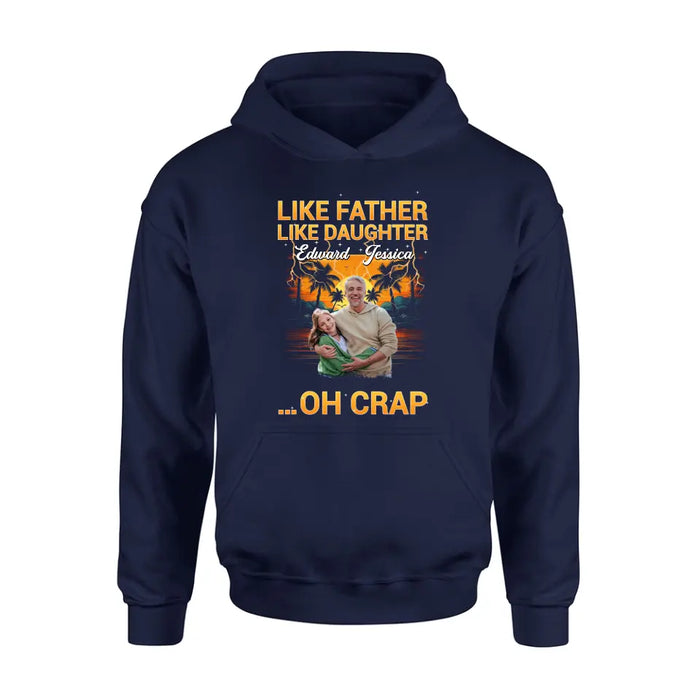 Personalized Dad And Daughter T-Shirt/Long Sleeve/Sweatshirt/Hoodie - Upload Photos - Gift Idea For Father/Daughter - Like Father Like Daughter