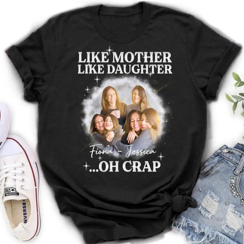 Personalized Mom & Daughter Shirt/Hoodie - Upload Photo - Gift Idea For Mom - Like Mother Like Daughter Oh Crap