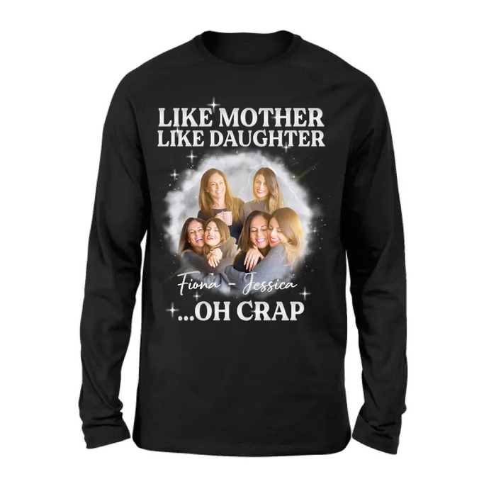 Personalized Mom & Daughter Shirt/Hoodie - Upload Photo - Gift Idea For Mom - Like Mother Like Daughter Oh Crap