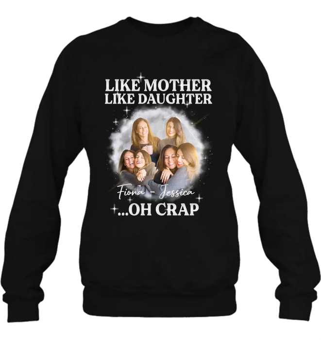 Personalized Mom & Daughter Shirt/Hoodie - Upload Photo - Gift Idea For Mom - Like Mother Like Daughter Oh Crap