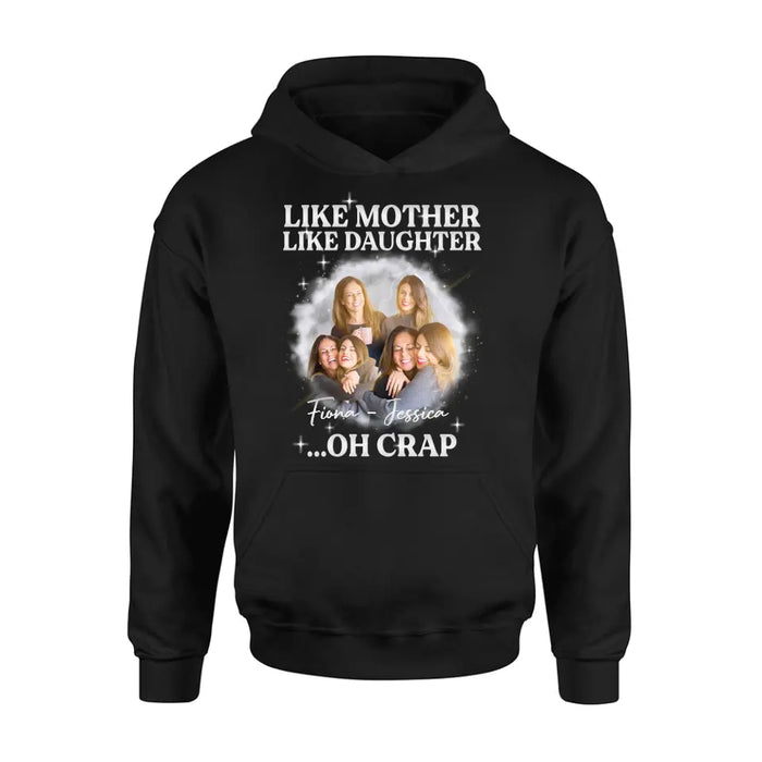 Personalized Mom & Daughter Shirt/Hoodie - Upload Photo - Gift Idea For Mom - Like Mother Like Daughter Oh Crap
