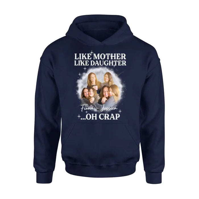 Personalized Mom & Daughter Shirt/Hoodie - Upload Photo - Gift Idea For Mom - Like Mother Like Daughter Oh Crap