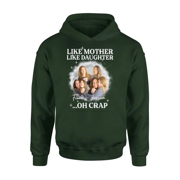 Personalized Mom & Daughter Shirt/Hoodie - Upload Photo - Gift Idea For Mom - Like Mother Like Daughter Oh Crap
