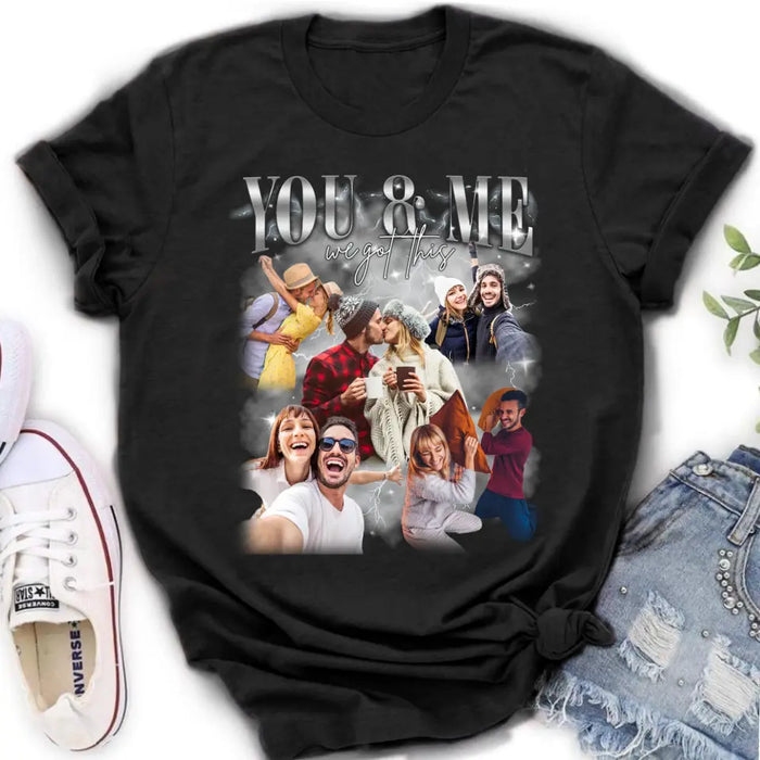 Personalized Couple T-Shirt/Long Sleeve/Sweatshirt/Hoodie - Upload Photos - Gift Idea For Couple - You & Me We Got This