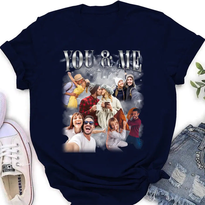 Personalized Couple T-Shirt/Long Sleeve/Sweatshirt/Hoodie - Upload Photos - Gift Idea For Couple - You & Me We Got This