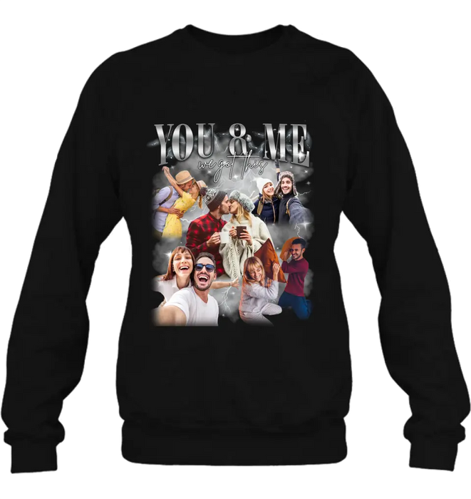 Personalized Couple T-Shirt/Long Sleeve/Sweatshirt/Hoodie - Upload Photos - Gift Idea For Couple - You & Me We Got This