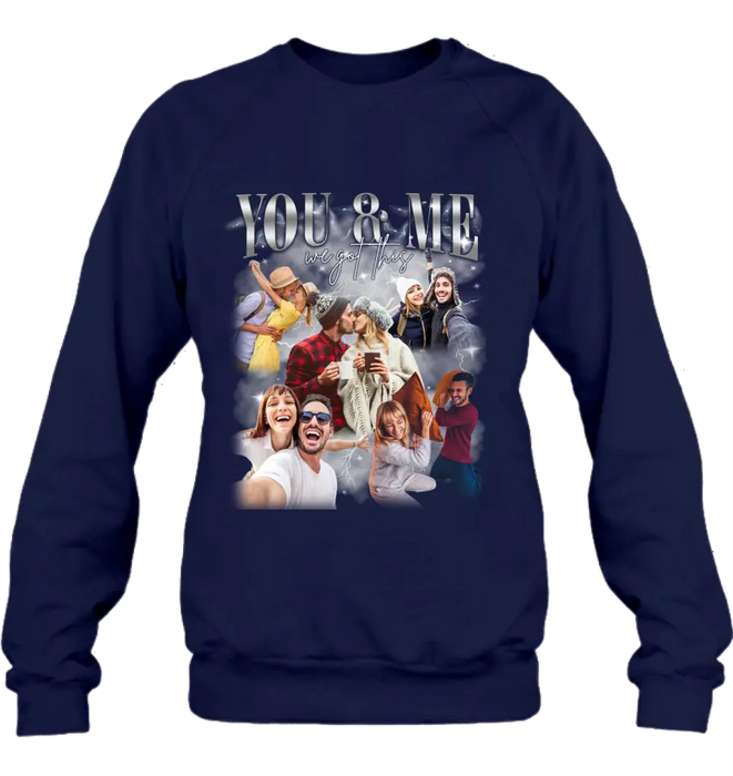Personalized Couple T-Shirt/Long Sleeve/Sweatshirt/Hoodie - Upload Photos - Gift Idea For Couple - You & Me We Got This