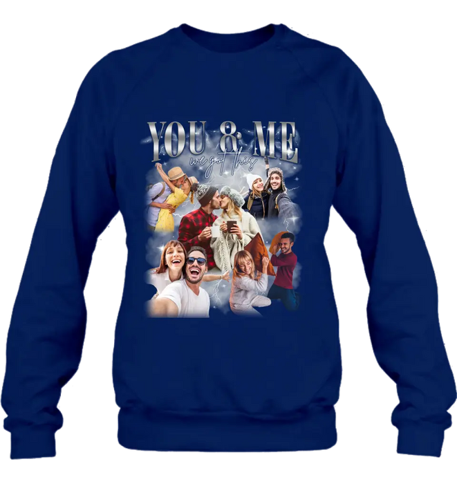 Personalized Couple T-Shirt/Long Sleeve/Sweatshirt/Hoodie - Upload Photos - Gift Idea For Couple - You & Me We Got This