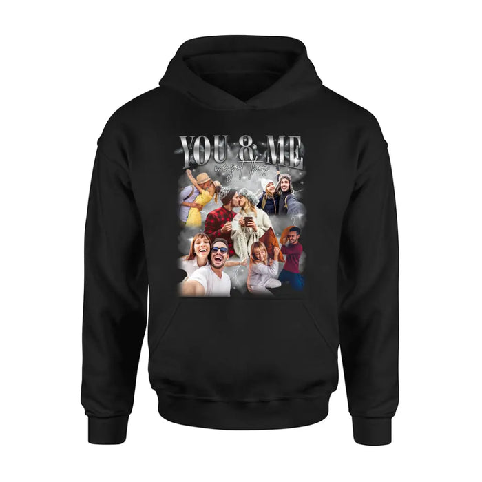 Personalized Couple T-Shirt/Long Sleeve/Sweatshirt/Hoodie - Upload Photos - Gift Idea For Couple - You & Me We Got This
