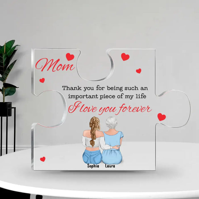 Personalized Mom Acrylic Plaque - Gift Idea For Mother From Daughter - Thank You For Being Such An Important Piece Of My Life I Love You Forever