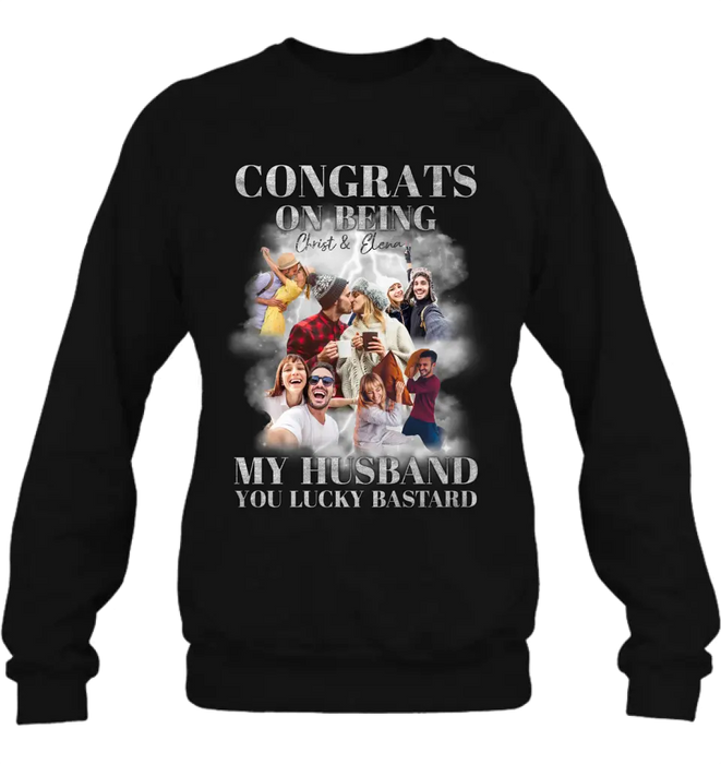 Personalized Couple T-Shirt/Long Sleeve/Sweatshirt/Hoodie - Upload Photos - Gift Idea For Couple - Congrats On Being My Husband You Lucky Bastard