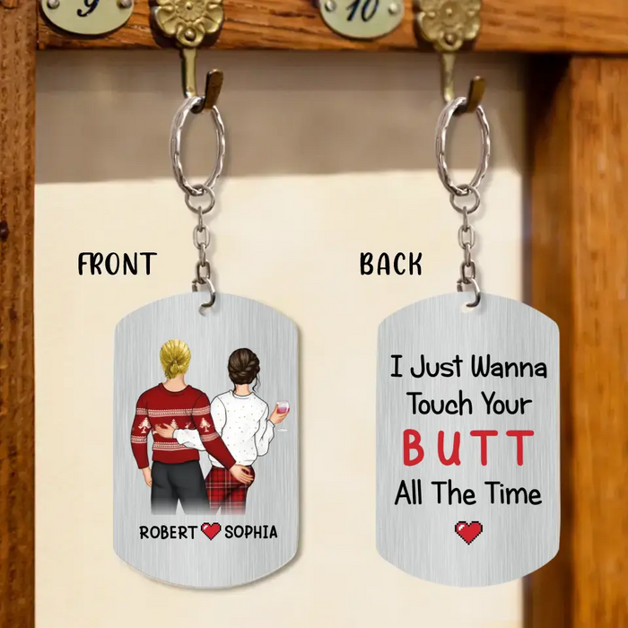 Personalized Couple Aluminum Keychain - Gift Idea For Couple/Valentine's Day - I Just Wanna Touch Your Butt All The Time