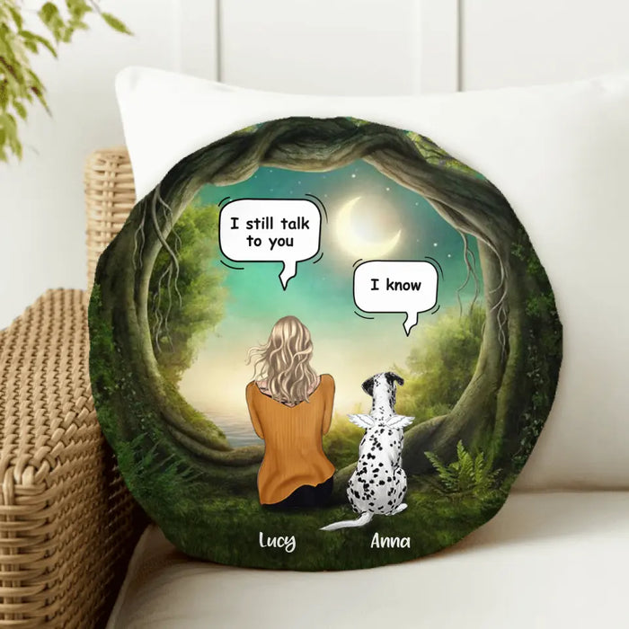 Personalized Dog/Cat Memorial Round Pillow - Couple/Man/Woman Up to 5 Pets - Best Gift For Dog/Cat Lover - I Still Talk To You