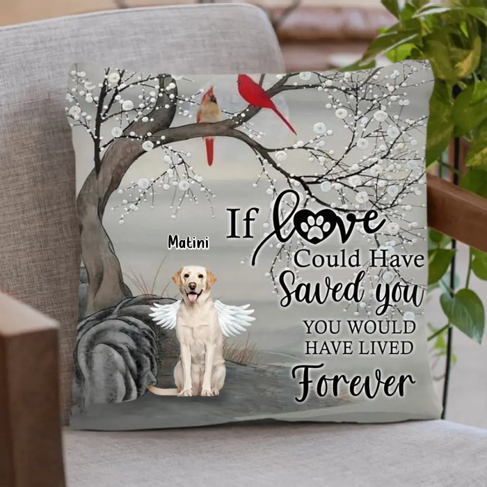 Personalized Memorial Dog Pillow Cover - Memorial Gift For Dog Lovers With Up to 3 Dogs - If Love Could Have Saved You, You Would Have Lived Forever