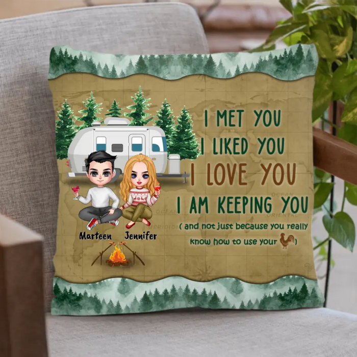 Personalized Camping Couple Pillow Cover - Gift Idea For Camping Lovers - I Met You, I Liked You, I Love You, I Am Keeping You( And Not Just Because You Really Know How To Use Cock)