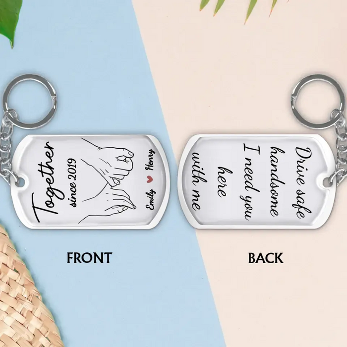 Personalized Couple Aluminum Keychain - Gift Idea For Couple/Him/Her/Anniversary/Valentines - Drive Safe Handsome I Need You Here With Me