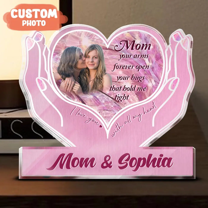 Personalized Upload Photo Acrylic Plaque - Gift Idea To Mom From Daughter - Upload Photo - Mom Your Arms Forever Open