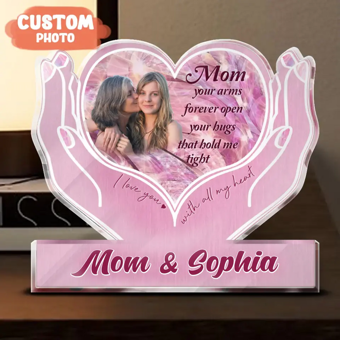 Personalized Upload Photo Acrylic Plaque - Gift Idea To Mom From Daughter - Upload Photo - Mom Your Arms Forever Open