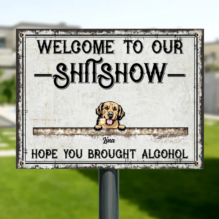 Personalized Pets Metal Sign - Up to 8 Pets - Welcome To Our Shitshow Hope You Brought Alcohol