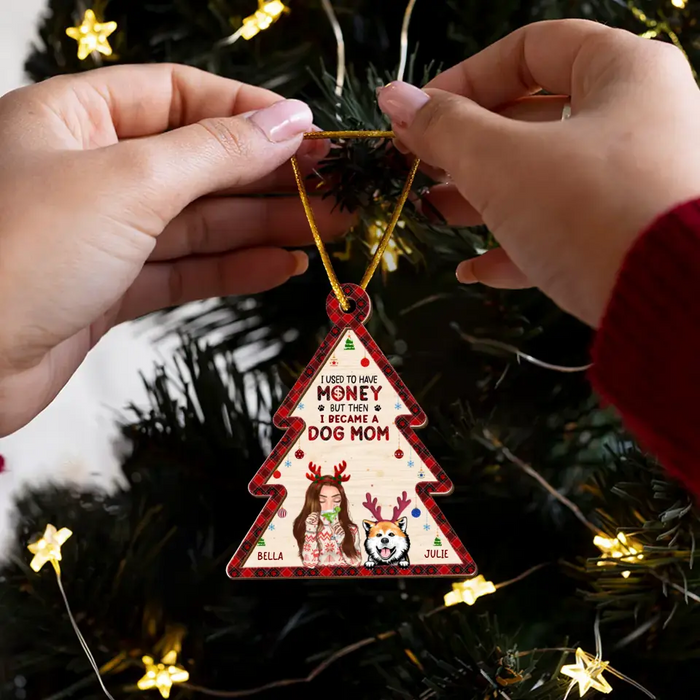 Personalized Dog Mom Wooden Ornament - Up to 4 Dogs- Christmas Gift Idea For Dog Lovers - I Used To Have Money But Then I Became A Dog Mom