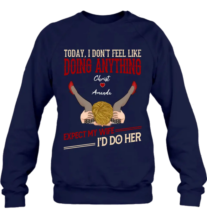 Personalized Couple Sweatshirt/T-Shirt - Gift For Couples - Today I Don't Feel Like Doing Anything Expect My Wife I'd Do Her