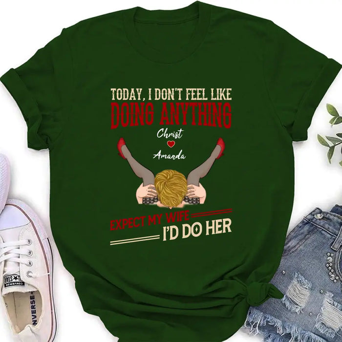 Personalized Couple Sweatshirt/T-Shirt - Gift For Couples - Today I Don't Feel Like Doing Anything Expect My Wife I'd Do Her