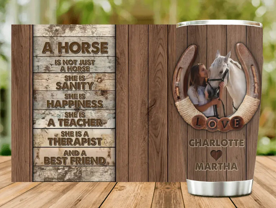 Personalized Horse Girl Tumbler - Gift Idea For Horse Lover, Horse Owner - Upload Photo - A Horse Is Not Just A Horse She Is Sanity