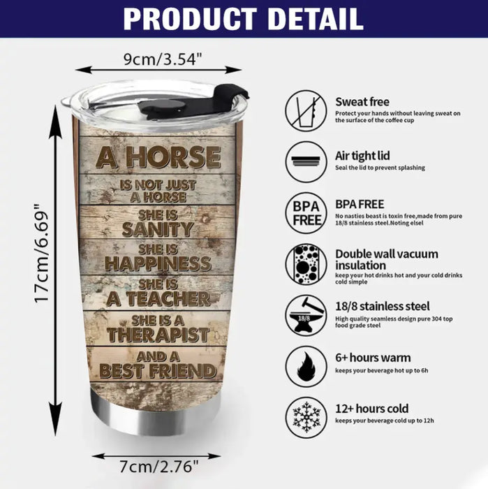 Personalized Horse Girl Tumbler - Gift Idea For Horse Lover, Horse Owner - Upload Photo - A Horse Is Not Just A Horse She Is Sanity