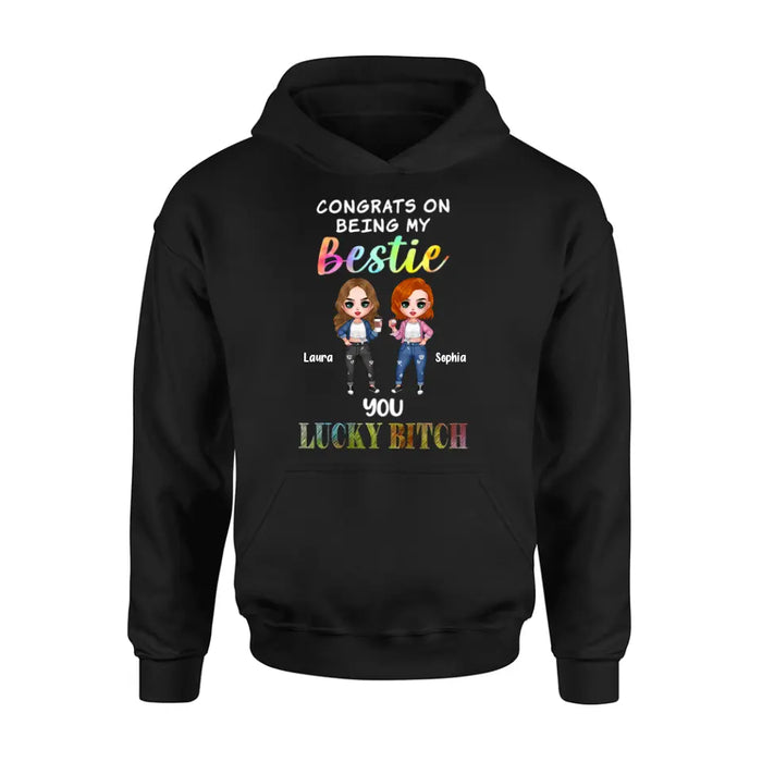 Personalized Besties Shirt/Hoodie - Gift Idea For Friends/Besties - Up to 5 Besties - Congrats On Being My Bestie You Lucky Bitch